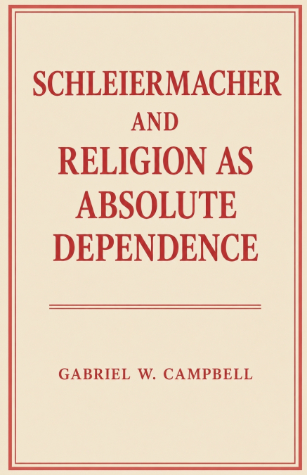 Schleiermacher and Religion as Absolute Dependence