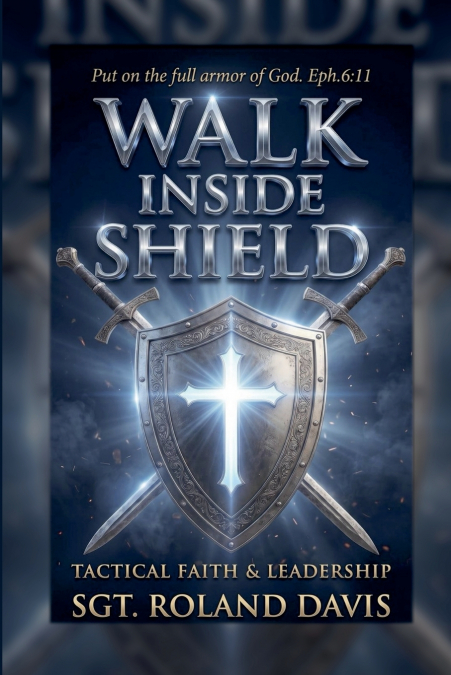 Walk Inside The Shield Tactical Faith And Leadership
