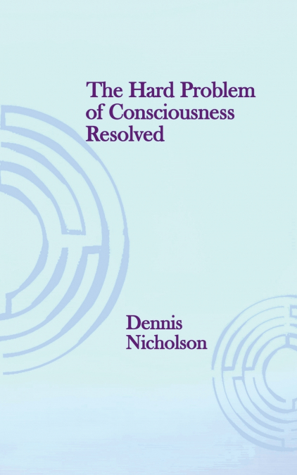 The Hard Problem of Consciousness Resolved