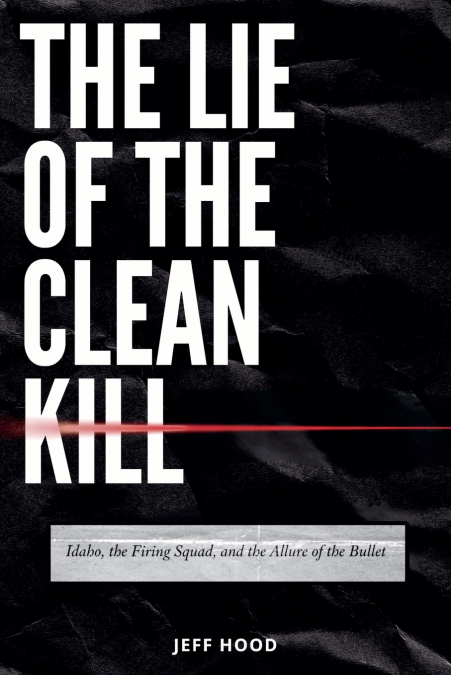 THE LIE OF THE CLEAN KILL