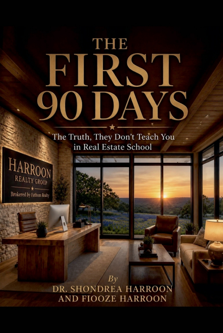 THE FIRST 90 DAYS The Truth, They Don’t Teach You in Real Estate School