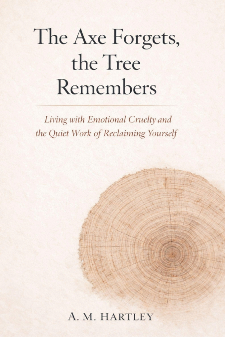 The Axe Forgets, the Tree Remembers