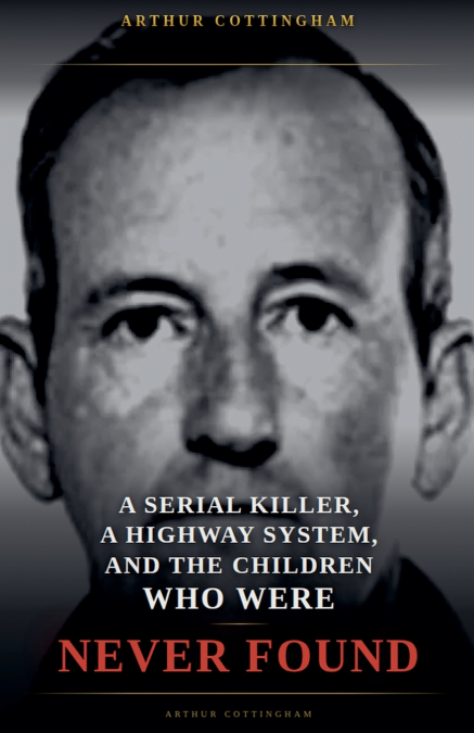 A Serial Killer, a Highway System, and the Children Who Were Never Found