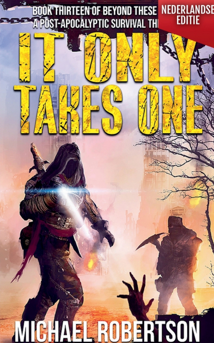 It Only Takes One (Nederlandse editie) - A Post-Apocalyptic Survival Thriller
