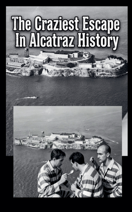 The Craziest Escape In Alcatraz History