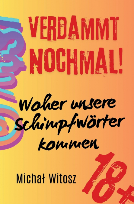Verdammt nochmal! Woher unsere Schimpfwörter kommen