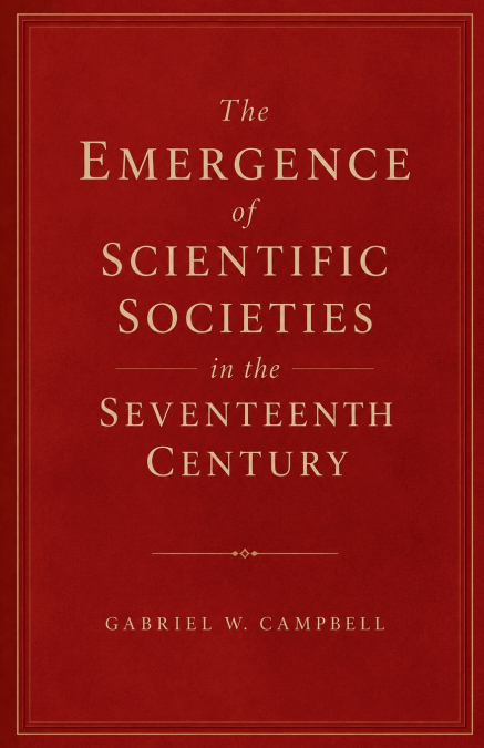 The Emergence of Scientific Societies in the Seventeenth Century