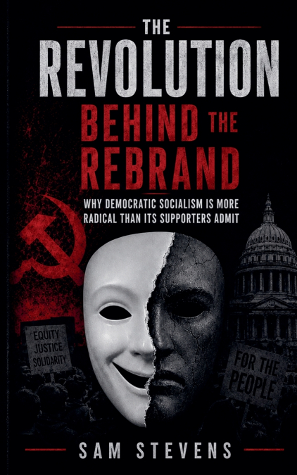 The Revolution Behind the Rebrand -  Why Democratic Socialism Is More Radical Than Its Supporters Admit