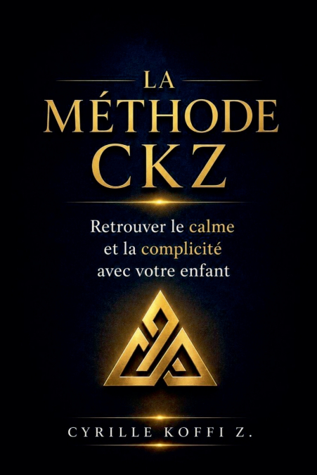 La Méthode CKZ - Retrouver le calme et la complicité avec votre enfant