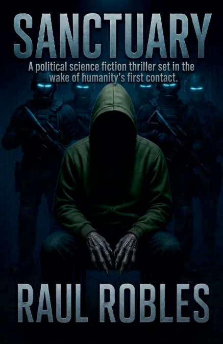 SANCTUARY - A political science fiction thriller set in the wake of humanity’s first contact.