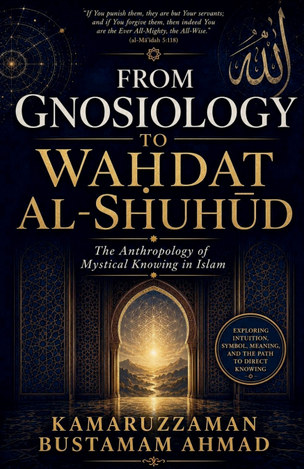 FROM GNOSIOLOGY TO WAḤDAT AL-SHUHŪD
