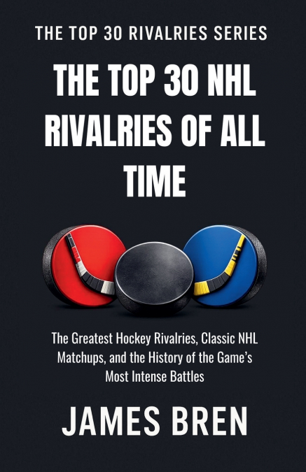 The Top 30 NHL Rivalries of All Time