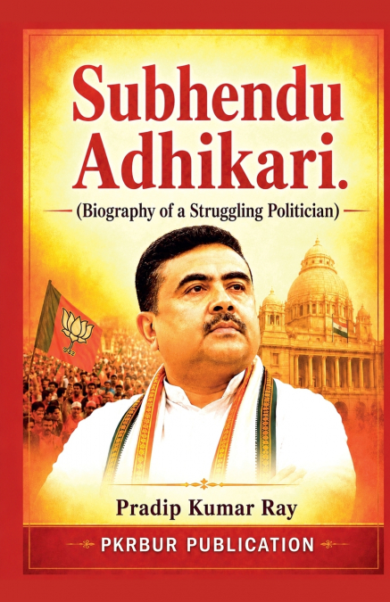Subhendu Adhikari  (Biography of a Struggling Politician)