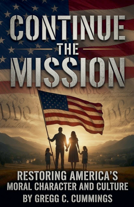Continue The Mission-Restoring America’s Moral Character and Culture