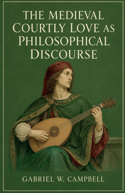 The Medieval Courtly Love as Philosophical Discourse