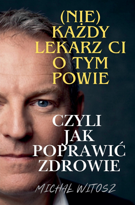 (Nie)każdy lekarz ci o tym powie * czyli jak poprawić zdrowie