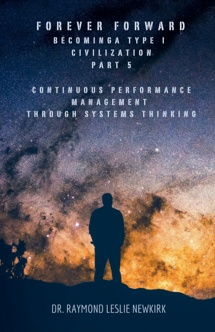 Forever Forward Becoming A Type I Civilization Part 5 Continuous Performance Management Through Systems Thinking