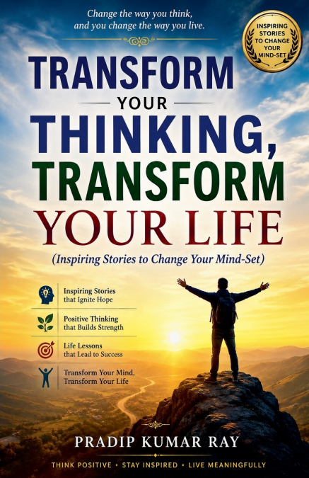 Transform Your Thinking, Transform Your Life  (Inspiring Stories to Change Your Mind-Set)
