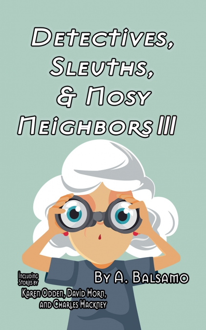 Detectives, Sleuths, & Nosy Neighbors III