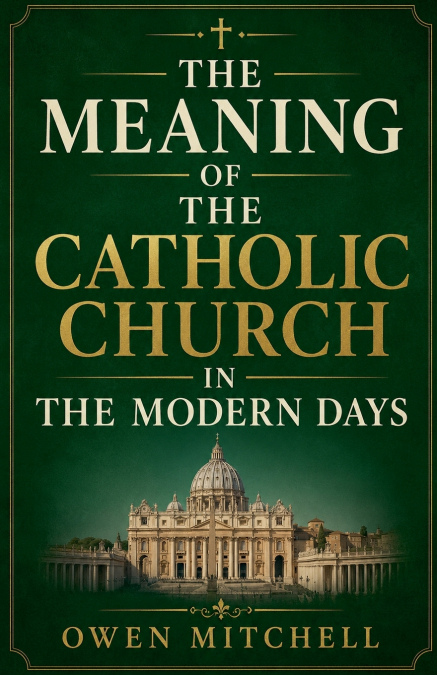 The Meaning of the Catholic Church in the Modern Days