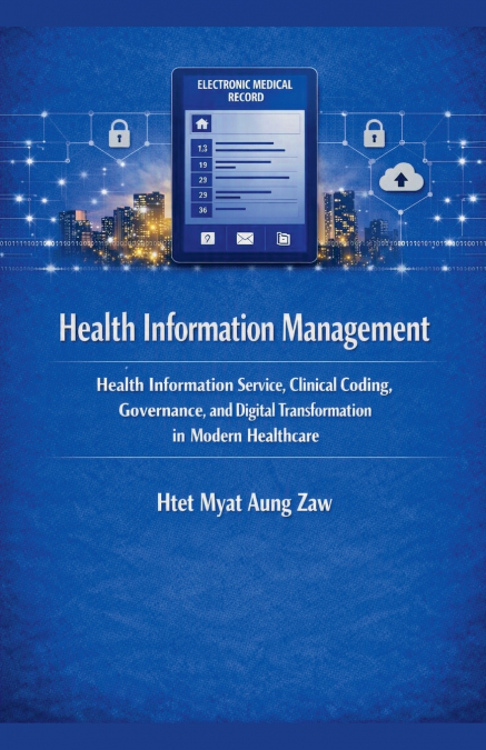 Health Information Management - Health Information Service, Clinical Coding, Governance, and Digital Transformation in Modern Healthcare