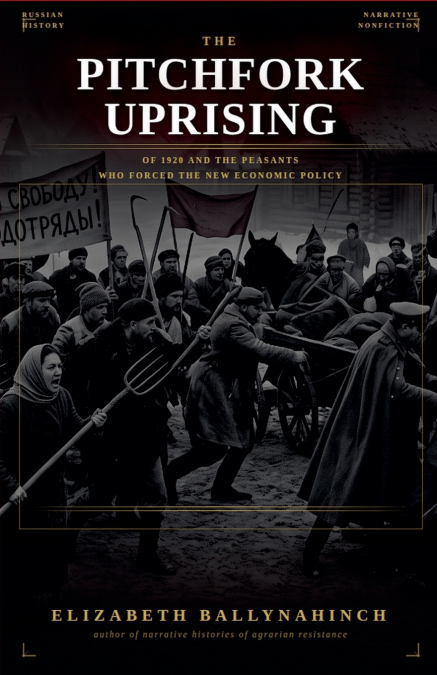 The Pitchfork Uprising of 1920 and the Peasants Who Forced the New Economic Policy