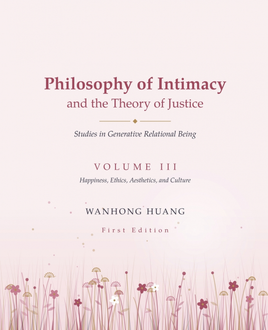 Philosophy of Intimacy and the Theory of Justice Studies in Generative Relational Being