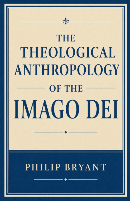 The Theological Anthropology of the Imago Dei