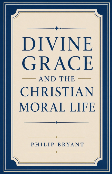 Divine Grace and the Christian Moral Life