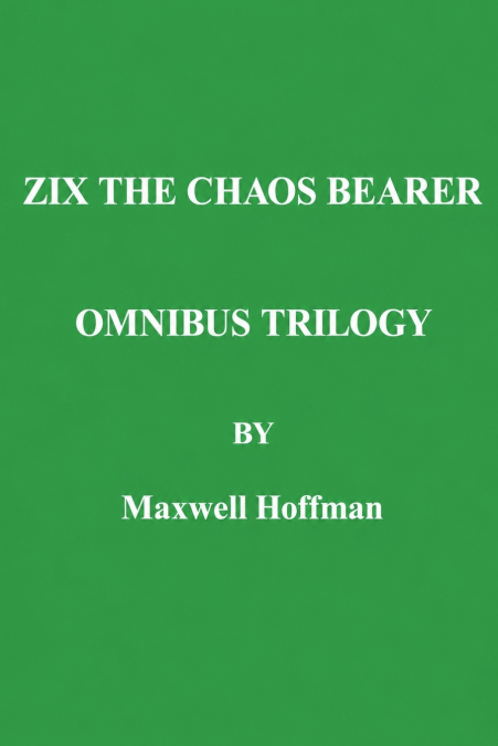 Zix the Chaos Bearer Omnibus Trilogy
