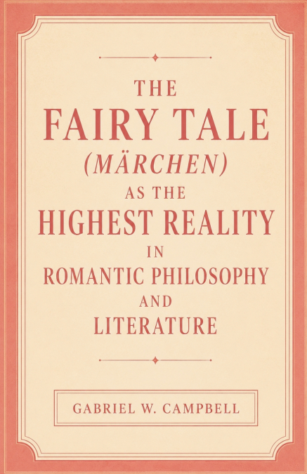 The Fairy Tale (Märchen) as the Highest Reality in Romantic Philosophy and Literature