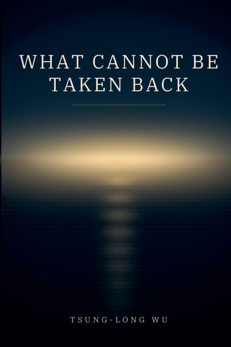 What Cannot Be Taken Back
