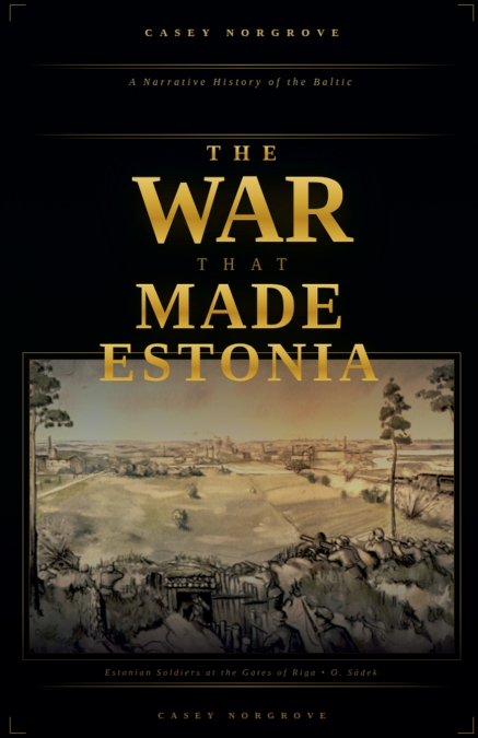 The War That Made Estonia