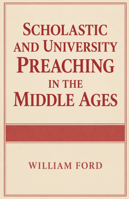 Scholastic and University Preaching in the Middle Ages