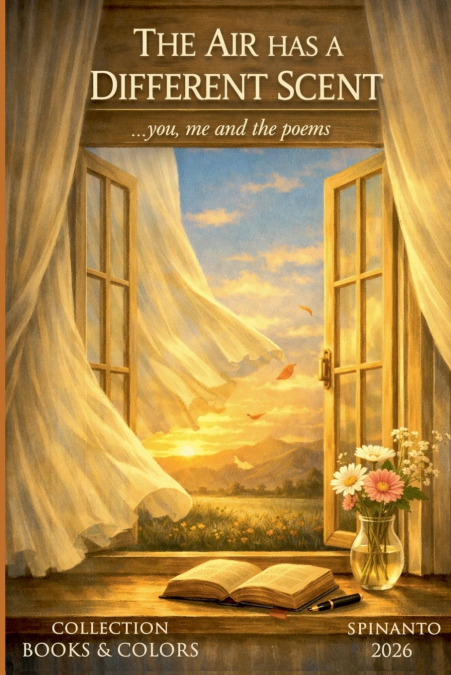 THE AIR HAS A DIFFERENT SCENT  ...you, me and the poems