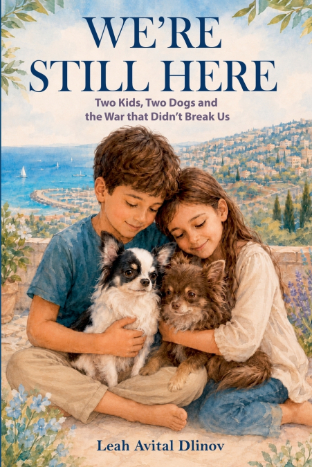We’re Still Here. Two Kids, Two Dogs and a War that Didn’t Break Us