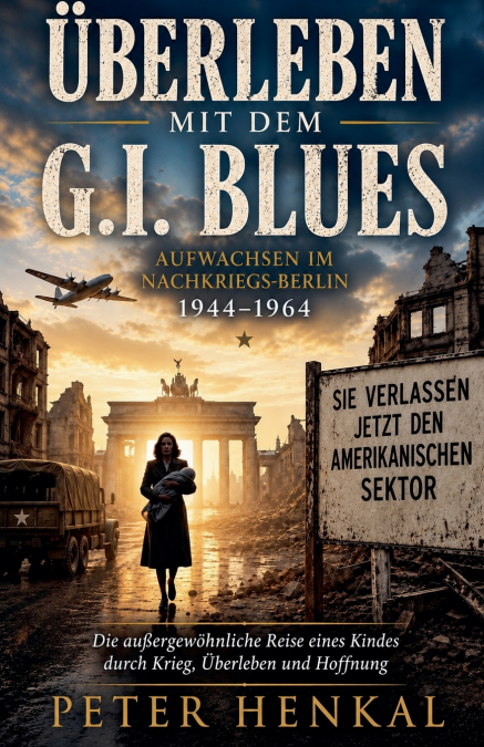 Überleben mit dem G.I. Blues  Nachkriegs-Berlin 1944-1964