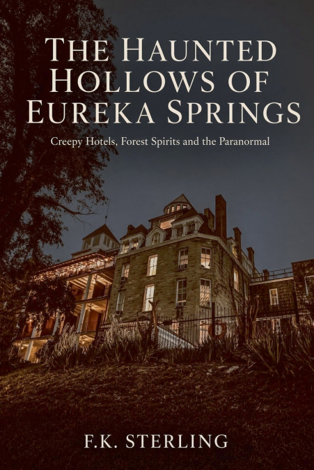 The Haunted Hollows of Eureka Springs
