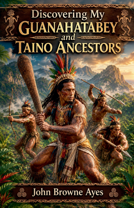 Discovering My Guanahatabey and Taino Ancestors