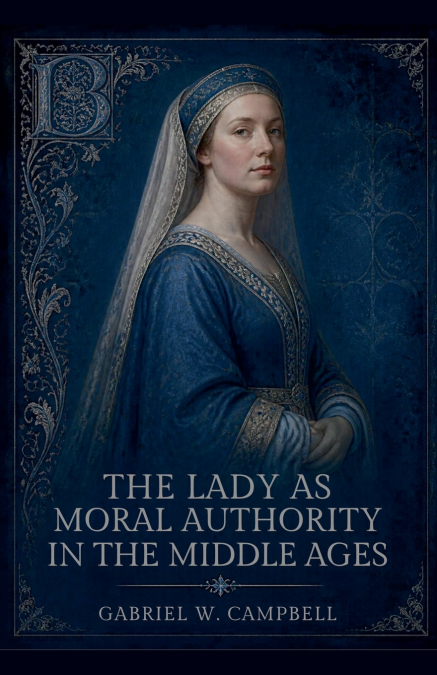 The Lady as Moral Authority in the Middle Ages
