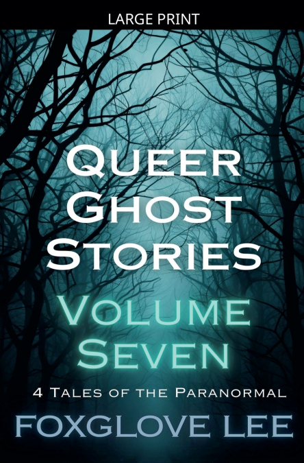 Queer Ghost Stories Volume Seven