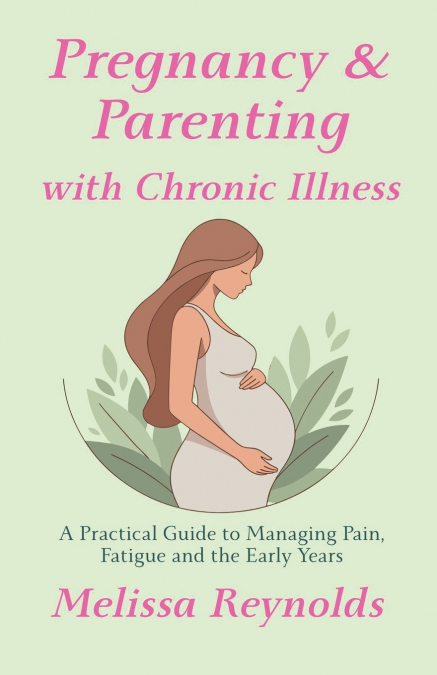 Pregnancy and Parenting with Chronic Illness