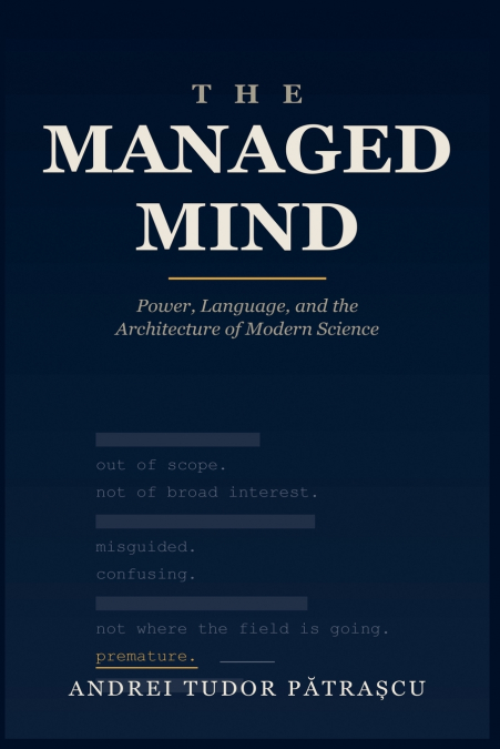 The Managed Mind, Power, Language, and the Architecture of modern Science