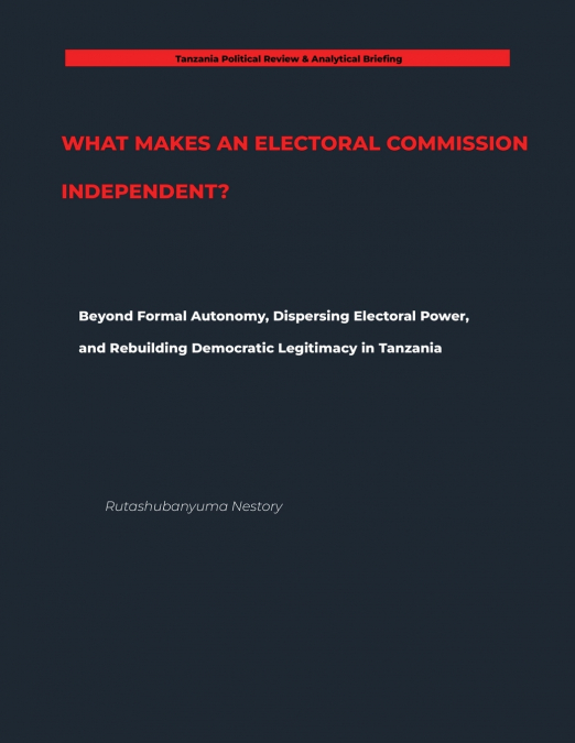 WHAT MAKES AN ELECTORAL COMMISSION INDEPENDENT?