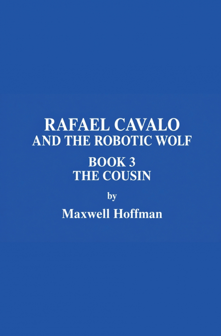 Rafael and the Robotic Wolf Book 3 The Cousin