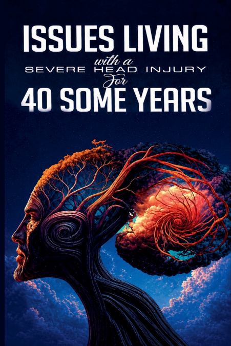 Issues Living With A Severe Head Injury For 40 Some Years