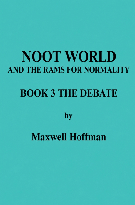 Noot World and the Rams for Normality Book 3 The Debate