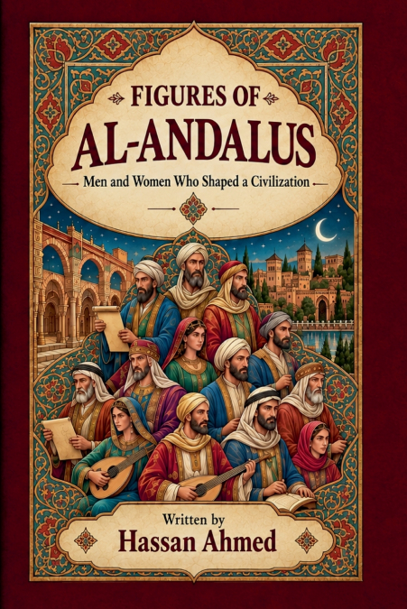 FIGURES OF AL-ANDALUS Men and Women Who Built a Civilization