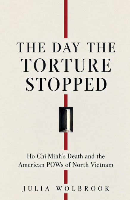 The Day the Torture Stopped Ho Chi Minh’s Death and the American POWs of North Vietnam