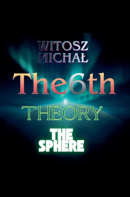 THE SIXTH THEORY * THE SPHERE